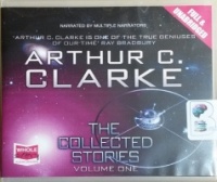 The Collected Stories - Volume One written by Arthur C. Clarke performed by Various Narrators on CD (Unabridged)